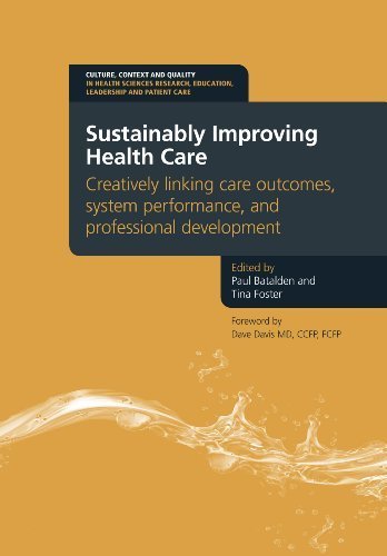 Sustainably Improving Health Care: Creatively Linking Care Outcomes, System Performance, and Professional Development (Culture, Context and Quality in ... Education, Leadership and Patient Care) 1st (first) Edition published by RADCLIFFE MEDICAL PRESS LTD (2012)