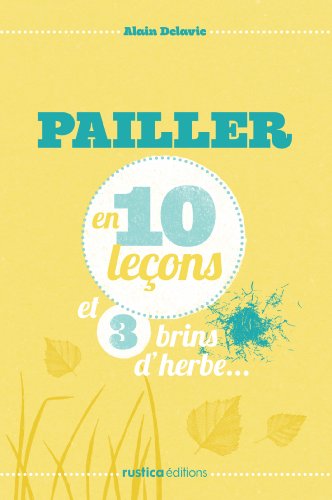 Pailler en 10 leçons et 3 brins d'herbe... (French Edition)
