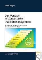 Der Weg zum leistungsstarken Qualitätsmanagement. Ein praktischer Leitfaden für die ambulante, teil- und vollstationäre Pflege