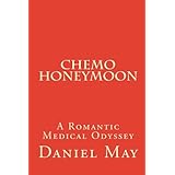Chemo Honeymoon: A Romantic Medical Odyssey (Volume 1)
