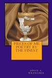 PIECES OF ME  POETRY BY THE FINEST (Volume 1)