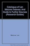 Catalogue of Len Metzner indexes and guide to further sources