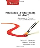 Functional Programming in Java: Harnessing the Power Of Java 8 Lambda Expressions