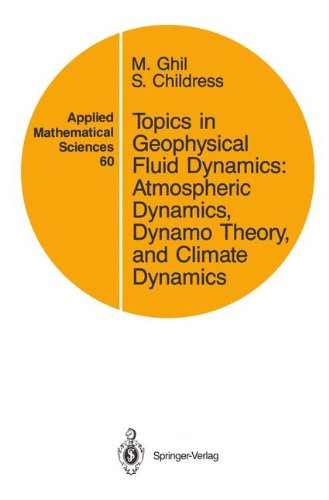 Topics in Geophysical Fluid Dynamics: Atmospheric Dynamics, Dynamo Theory and Climate Dynamics (Applied Mathematical Sciences) (v. 60)