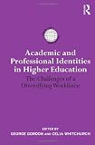 Academic and Professional Identities in Higher Education: The Challenges of a Diversifying Workforce (International Studies in Higher Education)