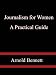 Journalism for Women A Practical Guide
