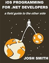 IOS Programming for .NET Developers: A field guide to the other side
