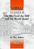 Do we need the IMF and the World Bank?
