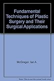 Fundamental techniques of plastic surgery and their surgical applications