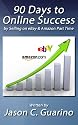 90 Days To Online Success by Selling on eBay & Amazon Part Time