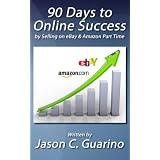 90 Days To Online Success by Selling on eBay & Amazon Part Time