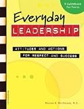 Everyday Leadership: Attitudes and Actions for Respect and Success [EVERYDAY LEADERSHIP -SG -OS]