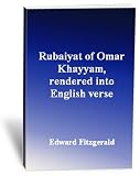 Rubaiyat of Omar Khayyam, rendered into English verse Rubaiyat of Omar Khayyam, rendered into English verse