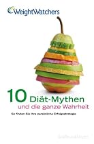 Weight Watchers. 10 Di&auml;t-Mythen und die ganze Wahrheit: So finden Sie Ihre Erfolgsstrategie