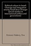 Political culture in Israel : cleavage and integration among Israeli Jews