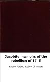 Jacobite memoirs of the rebellion of 1745