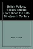 British politics, society and the state since the late nineteenth century
