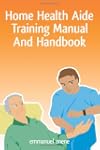 Home Health Aide Training Manual and...