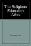 The R.E. atlas : world religions in maps and notes