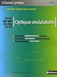 Optique ondulatoire PC-PC*/ MP-MP*/ PSI-PSI*/ PT-PT* - 2e ann�e