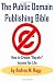 The Public Domain Publishing Bible: How to Create Royalty Income for Life
