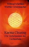 Karma-Clearing: Die Geheimnisse der Lichtarbeit - Wiltrud Miethke, Wiebke Gr&uuml;tzmacher