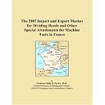 The 2007 Import and Export Market for Dividing Heads and Other Special Attachments for Machine Tools in France book cover