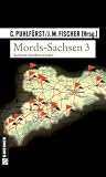 Mords-Sachsen 03: Sachsen morden wieder... - 