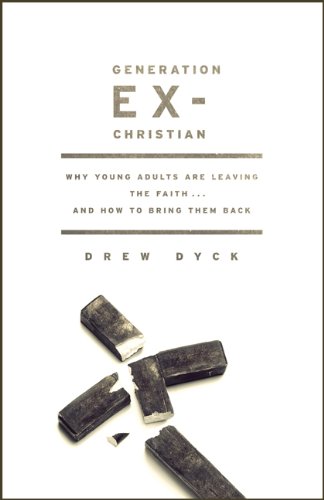 Generation Ex-Christian: Why Young Adults Are Leaving the Faith. . .and How to Bring Them Back Generation Ex-Christian: Why Young Adults Are Leaving the Faith. . .and How to Bring Them Back