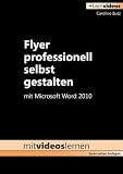 Flyer professionell selbst gestalten: mit Microsoft Word 2010