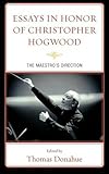 Essays in honor of Christopher Hogwood : the maestro's direction