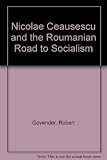 Nicolae Ceauṣescu and the Romanian road to socialism