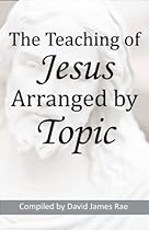 The Teaching of Jesus Arranged by Topic