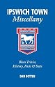 Ipswich Town Miscellany: Blues Trivia, History, Facts and Stats
