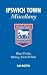 Ipswich Town Miscellany: Blues Trivia, History, Facts and Stats