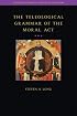 The Teleological Grammar of the Moral Act (Introductions to Catholic Doctrine)