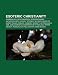 Esoteric Christianity: Numerology, Reincarnation, Rosicrucianism, Anthroposophy, Rudolf Steiner, Second Coming of Christ, Paulo Coelho: Numerology, ... Fellowship, Peter Deunov, Annie Besant