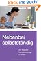 Nebenbei selbstst�ndig. Der Ratgeber f�r Selbstst�ndige in Teilzeit
