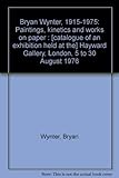 Bryan Wynter, 1915-1975 : paintings, kinetics and works on paper : [catalogue of an exhibition held at the] Hayward Gallery, London, 5 to 30 August 1976