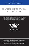 Strategies for Family Law in Texas: Leading Lawyers on Analyzing Recent Legal Trends, Implementing Creative Strategies, and Overcoming Common Challenges (Inside the Minds)