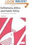 Euthanasia, Ethics and Public Policy: An Argument Against Legalisation