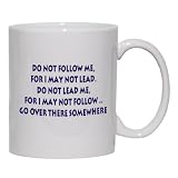 Do not follow me for I may not lead. Do not lead me for I may not follow. Go over there somewhere Mug for Coffee / Hot Beverage 11 oz. YELLOW