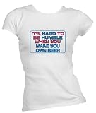 It's hard to be humble when you make your own Beer Ladies/Juniors FITTED Crew-Neck T-Shirt WHITE LARGE