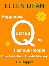 Happiness Quotes by Famous People from Aristotle to Freddie Mercury. Be Happy!