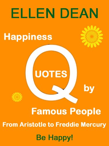 Happiness Quotes by Famous People from Aristotle to Freddie Mercury. Be Happy!