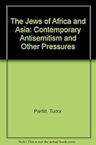 The Jews of Africa and Asia: Contemporary anti-Semitism and other pressures (Minority Rights Group Report No. 76)