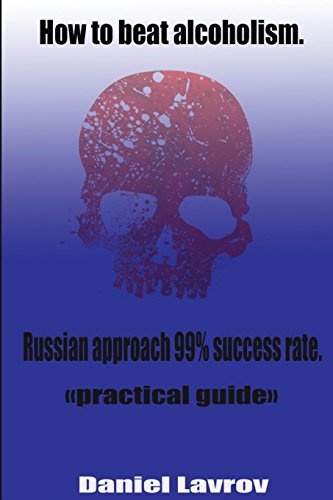 how to beat alcoholism russian approach 99 success rate