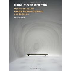Matter in the Floating World: Conversations with Leading Japanese Architects and Designers