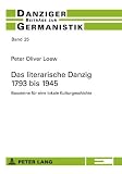 Produkt-Bild: Das literarische Danzig - 1793 bis 1945: Bausteine f&uuml;r eine lokale Kulturgeschichte