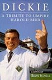 Dickie : a tribute to umpire Harold Bird
